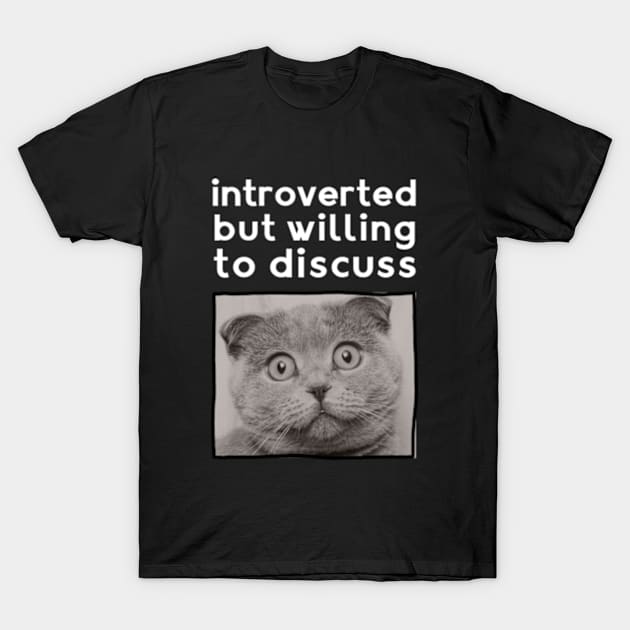 Cat Lovers Clothing: Introverted But Willing To Discuss T-Shirt by poppoplover